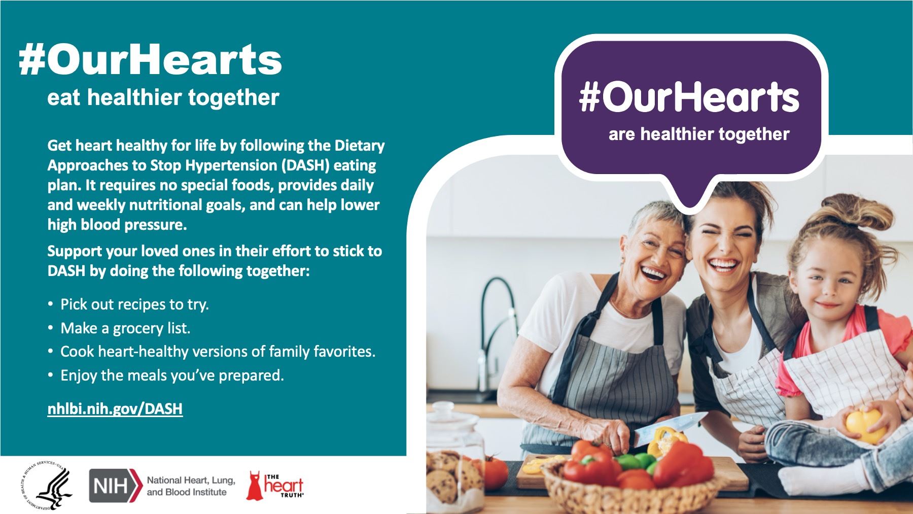 #OurHearts eat healthier together. Get heart healthy for life by following the Dietary Approaches to Stop Hypertension (DASH) eating plan. It can help lower high blood pressure. It requires no special